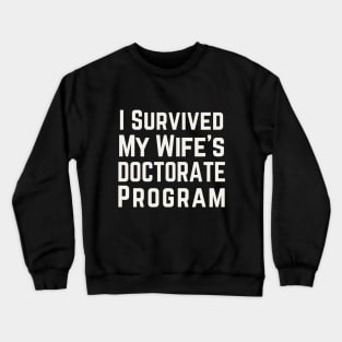 I Survived My Wife's Doctorate Program Crewneck Sweatshirt